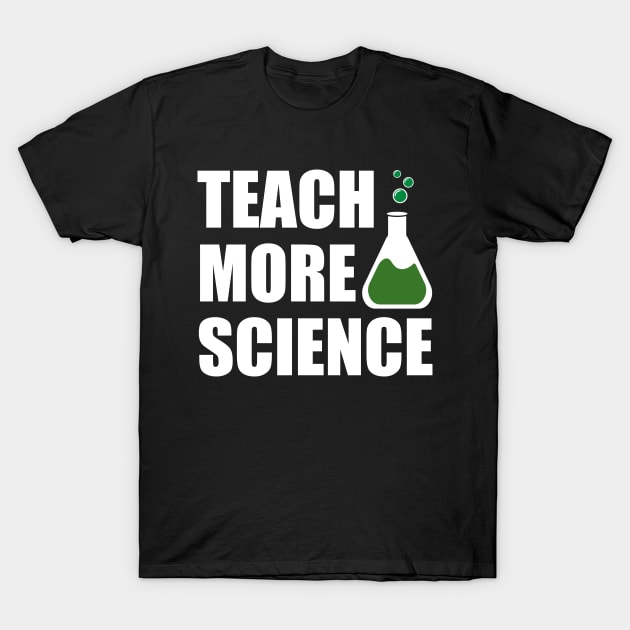 Teach More Science T-Shirt by Hornak Designs